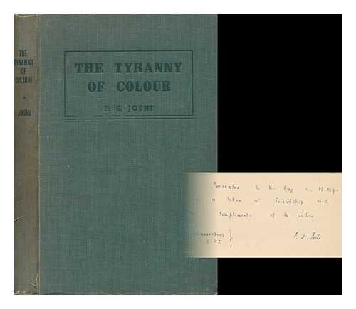 JOSHI, PRANSHANKAR SOMESHWAR (1897-) - The Tyranny of Colour; a Study of the Indian Problem in South Africa