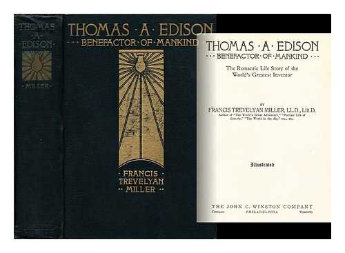 MILLER, FRANCIS TREVELYAN (1877-1959) - Thomas A. Edison, Benefactor of Mankind; the Romantic Life Story of the World's Greatest Inventor