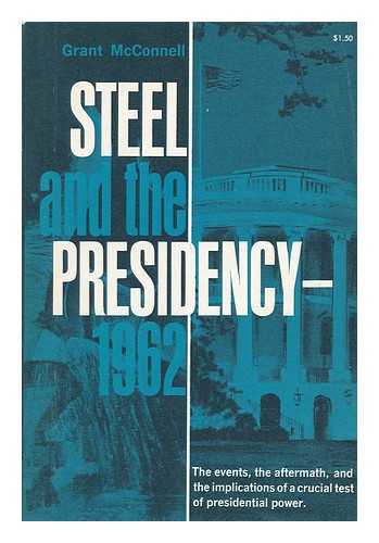 MCCONNELL, GRANT - Steel and the Presidency, 1962