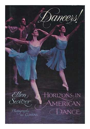 SWITZER, ELLEN EICHENWALD - Dancers! : Horizons in American Dance