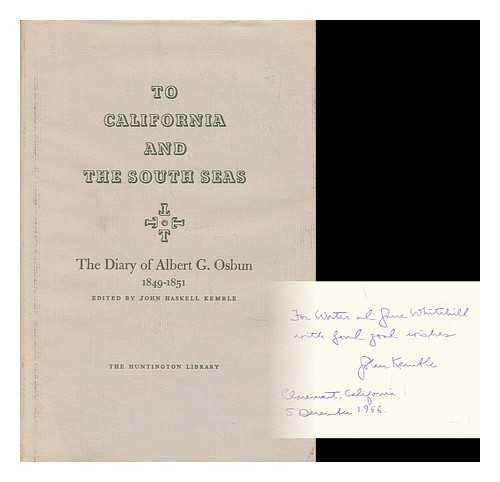 OSBUN, ALBERT GALLATIN (1807-1862) - To California and the South Seas; the Diary of Albert G. Osbun, 1849-1851. Edited by John Haskell Kemble