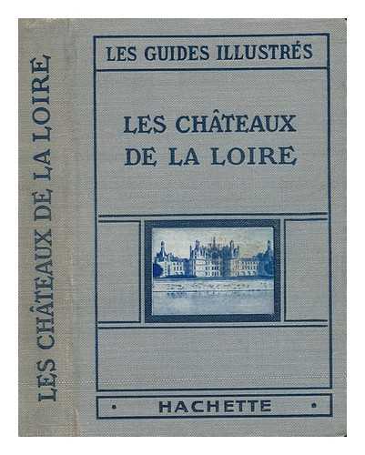 MONMARCHE, GEORGES - Les Chateaux De La Loire, Orleanais, Blesois, Touraine, Anjou. 8e Edition Revisee Par M. G. Monmarche, Etc. [With Maps, Plans and Illustrations. ]