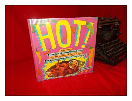 CHOATE, JUDITH - Hot! : the Cookbook for Passionate Devotees Who Go Bonkers over the Incendiary Pleasures of Food That Never Stops Whamming, Popping, or Zapping
