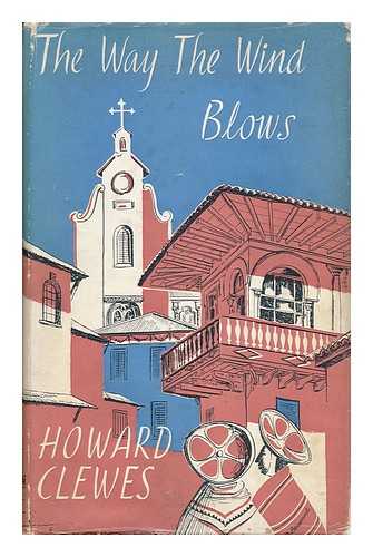 CLEWES, HOWARD (1912-) - The Way the Wind Blows : a Memoir of a Journey Across South America