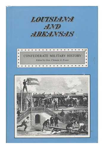 EVANS, CLEMENT A. (ED. ) - Confederate Military History : a Library of Confederate States History Edited by Clement A. Evans - Vol. X - Louisiana and Arkansas