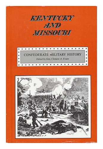 EVANS, CLEMENT A. (ED. ) - Confederate Military History : a Library of Confederate States History in Seventeen Volumes / Written by Distinguished Men of the South and Edited by Clement A. Evans - Vol. IX. Kentuck and Missouri