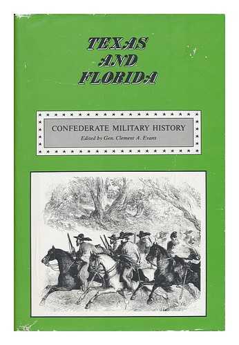 EVANS, CLEMENT A. (ED.) - Confederate Military History : a Library of Confederate States History in Seventeen Volumes / Written by Distinguished Men of the South and Edited by Clement A. Evans - Vol. XI. Texas and Florida