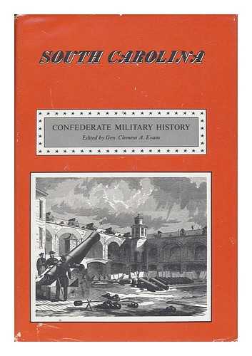 EVANS, CLEMENT A. (ED. ) - Confederate Military History : a Library of Confederate States History in Seventeen Volumes / Written by Distinguished Men of the South and Edited by Clement A. Evans - Vol. V. South Carolina