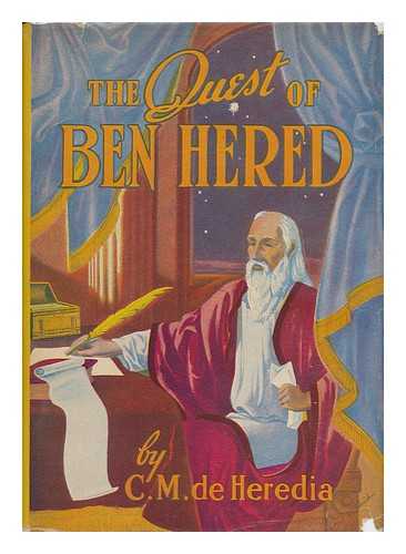 HEREDIA, CARLOS MARIA DE (1872-) - The Quest of Ben Hered; Memoirs of a Reporter in the Time of Christ