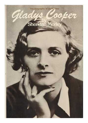 MORLEY, SHERIDAN (1941-2007) - Gladys Cooper : a Biography