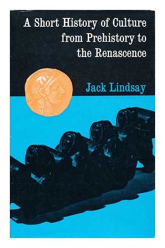 LINDSAY, JACK (1900-1990) - A Short History of Culture, from Prehistory to the Renaissance