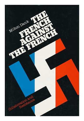 DANK, MILTON (1920-) - The French Against the French: Collaboration and Resistance