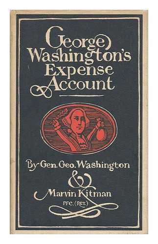 KITMAN, MARVIN (1929-) - George Washington's Expense Account, by General George Washington and Marvin Kitman