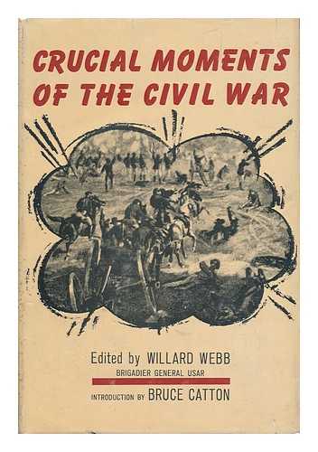 WEBB, WILLARD (1903-) (ED. ) - Crucial Moments of the Civil War. with an Introd. by Bruce Catton