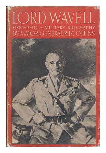 COLLINS, ROBERT JOHN (1880-) - Lord Wavell, 1883-1941 : a Military Biography