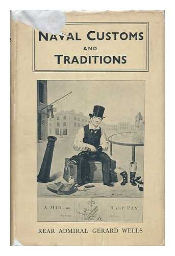 WELLS, GERARD AYLMER (1879-) - Naval Customs and Traditions, by Rear-Admiral Gerard Wells