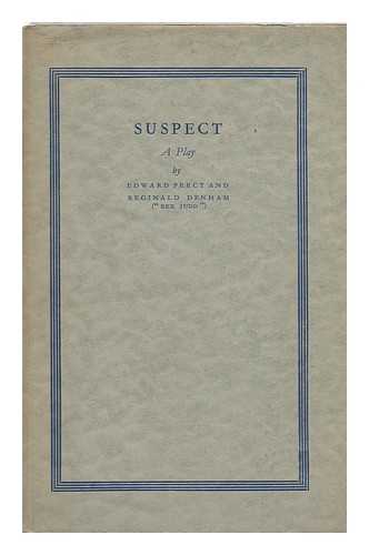 PERCY, EDWARD. REGINALD DENHAM (REX JUDD) - Suspect : a Play in Three Acts