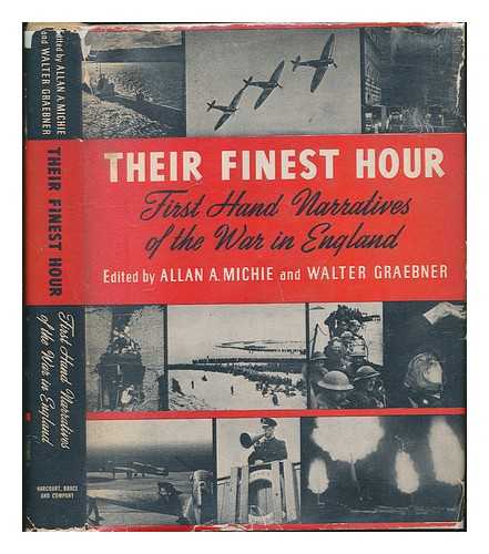 MICHIE, ALLAN ANDREW (1915-) - Their Finest Hour, First-Hand Narratives of the War in England, Edited by Allan A. Michie and Walter Graebner