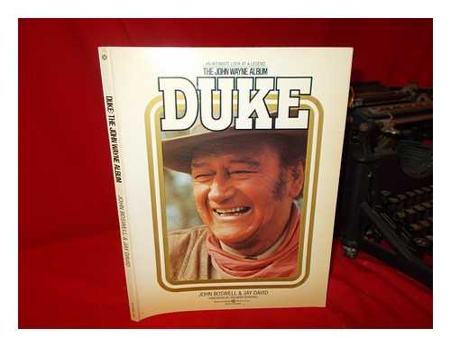 BOSWELL, JOHN (1945-) - Duke : the John Wayne Album : the Legend of Our Time / John Boswell & Jay David ; Foreword by Richard Schickel