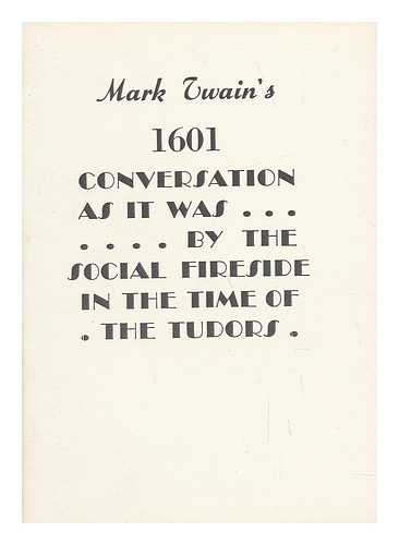 TWAIN, MARK (1835-1910) - Mark Twain's [Date 1601.] Conversation As it Was by the Social Fireside in the Time of the Tudors