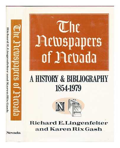 LINGENFELTER, RICHARD E. - The Newspapers of Nevada : a History and Bibliography, 1854-1979 / Richard E. Lingenfelter and Karen Rix Gash