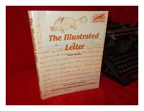 HAMILTON, CHARLES (ED. ) - The Illustrated Letter / [Edited By] Charles Hamilton