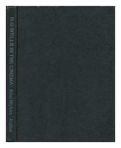 Wykes, Alan - H. G. Wells in the Cinema / [Compiled By] Alan Wykes