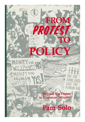 SOLO, PAM - From Protest to Policy : Beyond the Freeze to Common Security / Pam Solo