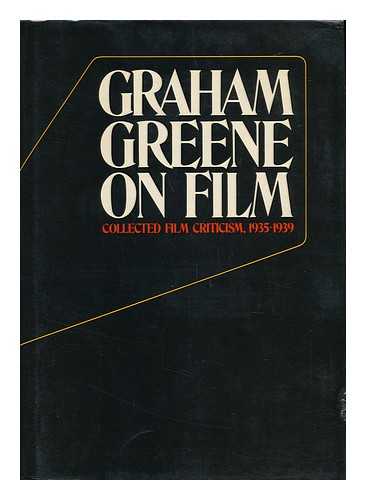 GREENE, GRAHAM (1904-1991) - Graham Greene on Film; Collected Film Criticism, 1935-1940. Edited by John Russell Taylor