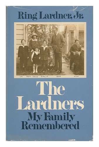 LARDNER, RING (1915-2000) - The Lardners : My Family Remembered / Ring Lardner, Jr