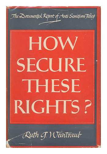 WEINTRAUB, RUTH GOLDSTEIN (1905-) - How Secure These Rights? : Anti-Semitism in the United States in 1948 : an Anti-Defamation League Survey