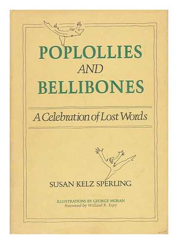 SPERLING, SUSAN KELZ - Poplollies and Bellibones : a Celebration of Lost Words / Susan Kelz Sperling ; Drawings by George Moran ; Foreword by Willard R. Espy