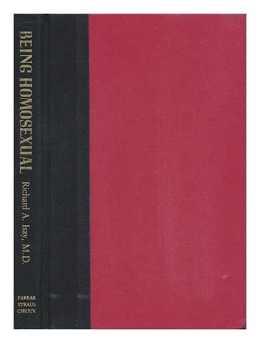 ISAY, RICHARD A. - Being Homosexual : Gay Men and Their Development / Richard A. Isay