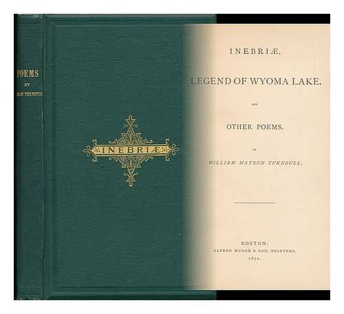 TURNBULL, WILLIAM WATSON - Inebriae, Legend of Wyoma Lake, and Other Poems