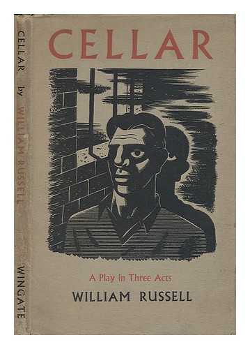 RUSSELL, WILLIAM RICHARD (1915-) - Cellar. A Play [In Three Acts]