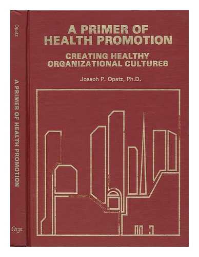 OPATZ, JOSEPH P. - A Primer of Health Promotion : Creating Healthy Organizational Cultures