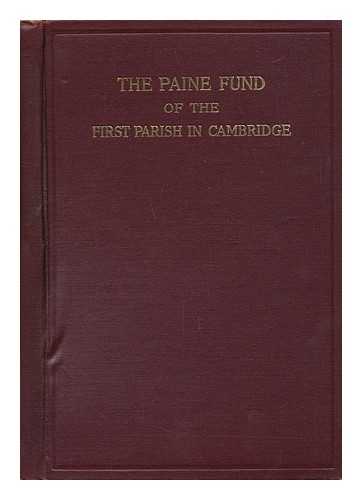 FIRST PARISH (CAMBRIDGE, MASS. ) - The Paine Fund of the First Parish in Cambridge