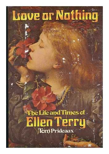 PRIDEAUX, TOM - Love or Nothing : the Life and Times of Ellen Terry / Tom Prideaux