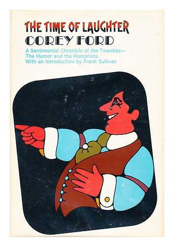 FORD, COREY (1902-1969) - The Time of Laughter / with a Foreword by Frank Sullivan
