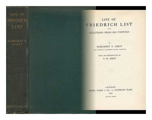 HIRST, MARGARET ESTHER. HIRST, FRANCIS WRIGLEY (1873-1953) - Life of Friedrich List : and Selections from His Writings