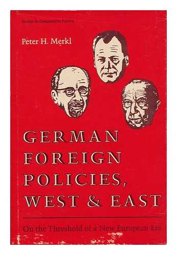 MERKL, PETER H. - German Foreign Policies, West & East; on the Threshold of a New European Era [By] Peter H. Merkl