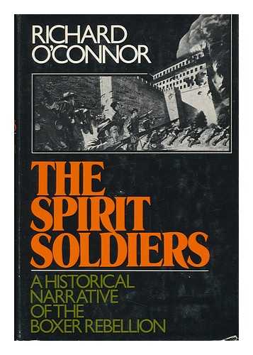 O'CONNOR, RICHARD (1915-1975) - The Spirit Soldiers; a Historical Narrative of the Boxer Rebellion