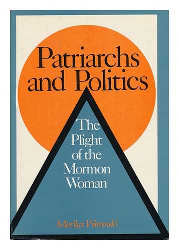 WARENSKI, MARILYN - Patriarchs and Politics : the Plight of the Mormon Woman / Marilyn Warenski
