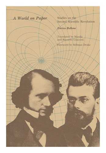 BELLONE, ENRICO - A World on Paper : Studies on the Second Scientific Revolution / Enrico Bellone ; English Translation by Mirella and Riccardo Giacconi