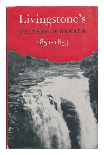 LIVINGSTONE, DAVID (1813-1873) - Livingstone's Private Journals; 1851-1853 - [Edited with an Introduction by I. Schapera]