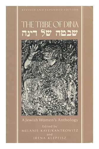 KAYE, MELANIE (ED. ) (ET AL. ) - The Tribe of Dina : a Jewish Women's Anthology / Edited by Melanie Kaye/kantrowitz and Irena Klepfisz ; Associate Editor, Esther F. Hyneman