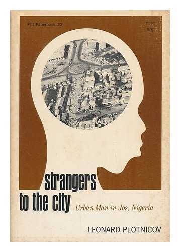 PLOTNICOV, LEONARD - Strangers to the City; Urban Man in Jos, Nigeria