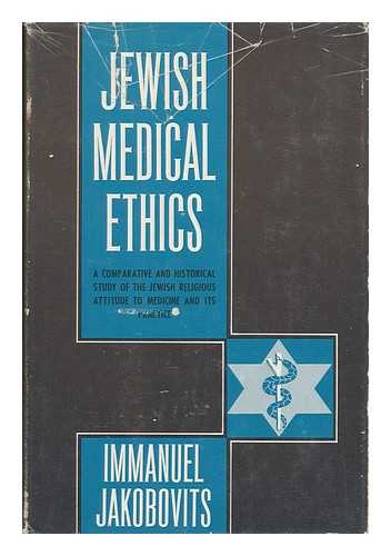 JAKOBOVITS, IMMANUEL, SIR (1921-) - Jewish Medical Ethics; a Compartive and Historical Study of the Jewish Religious Attitude to Medicine and its Practice