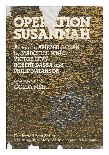 GOLAN, AVIEZER - Operation Susannah / As Told to Aviezer Golan by Marcelle Ninio ... [Et Al. ] ; Translated from the Hebrew by Peretz Kidron