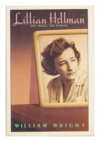 WRIGHT, WILLIAM (1930-) - Lillian Hellman : the Image, the Woman